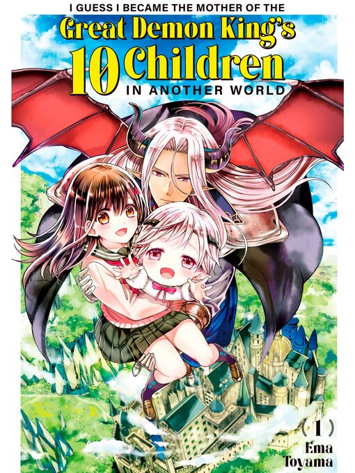 Title details for I Guess I Became the Mother of the Great Demon King's 10 Children in Another World, Volume 1 by Ema Toyama - Available